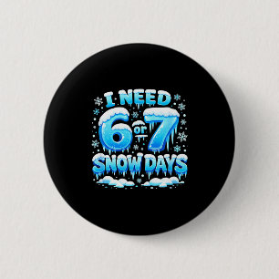 Ik heb 6 7 sneeuwdagen nodig Grappige besneeuwde d Ronde Button 5,7 Cm