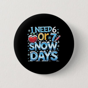 Ik heb 6 7 snow days nodig Grappige 67 leraar wint Ronde Button 5,7 Cm