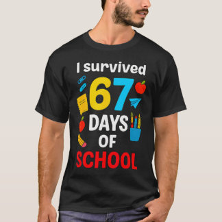 Ik heb 6 7 Zes Zeven 67 dagen overleefd op school  T-shirt