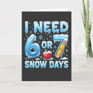 Ik heb 6 of 7 sneeuwdagen nodig Funny Winter leraa Kaart
