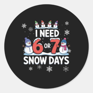 Ik heb 6 of 7 sneeuwdagen nodig - Grappig 67 leraa Ronde Sticker