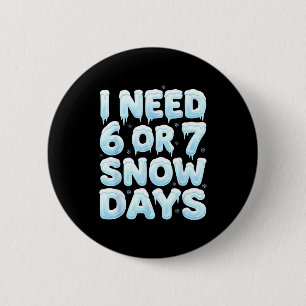 Ik heb 6 of 7 snow days nodig Grappig 67 Wintermem Ronde Button 5,7 Cm