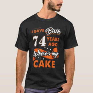 Ik heb 74 jaar geleden mijn Cake 74 Birthda gekreg T-shirt