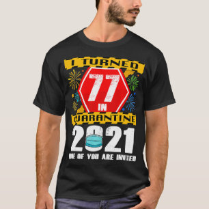 Ik heb 77 in Quarantine 2021 77 jaar oud 77th B. T-shirt