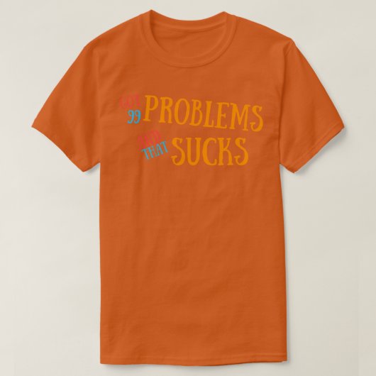 Ik heb 99 problemen en dat is klote t-shirt (Design voorkant)