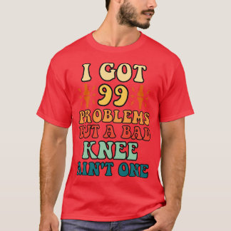 Ik heb 99 problemen, maar een slechte knie verft e t-shirt
