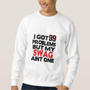 Ik heb 99 problemen, maar mijn swag is niet één T- Trui