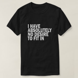 IK HEB ABSOLUUT GEEN WENS OM IN TE PASSEN T-SHIRT