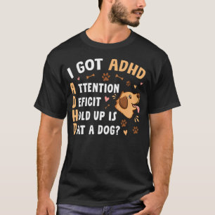 Ik Heb Adhd Aandachtsstoornis Wacht Even Is Dat Ee T-shirt