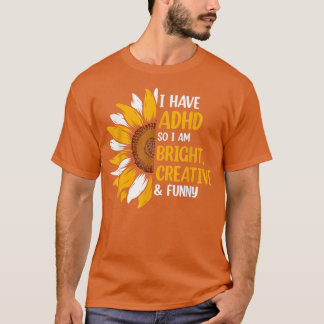 Ik heb ADHD dus ik ben echt creatief en grappig. T-shirt