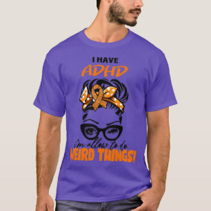 Ik heb ADHD Iampx27m toegestaan om vreemde dingen T-shirt