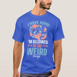 Ik heb ADHD, ik mag vreemde dingen doen Nuerodi T-shirt