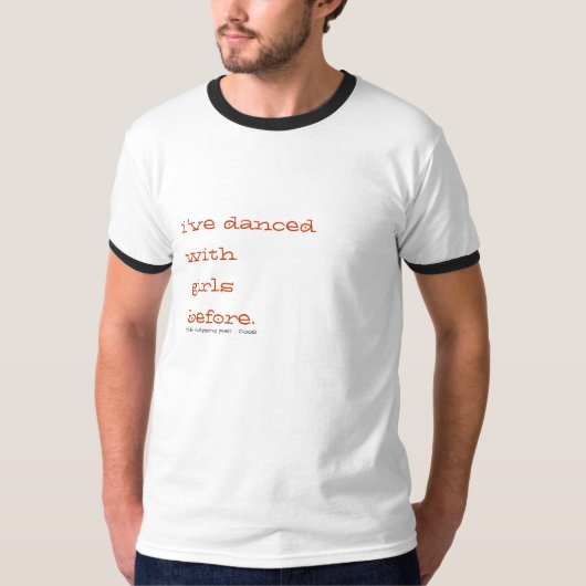 Ik heb al eerder danst met meisjes. t-shirt (Voorkant)