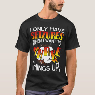 Ik heb alleen aanvallen als ik dingen wil opschudd t-shirt