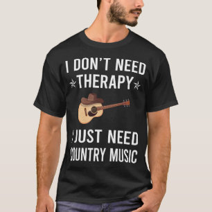 Ik heb alleen country muziek nodig t-shirt