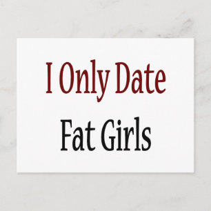Ik heb alleen Fat Girls gedateerd Briefkaart