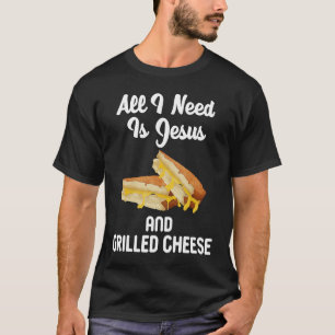 Ik heb alleen Jezus gegrilde kaas nodig T-shirt