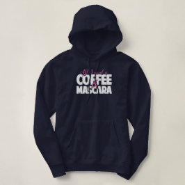Ik heb alleen koffie en Mascara nodig Hoodie
