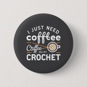 Ik heb alleen koffie en mijn haakquote-kunst nodig ronde button 5,7 cm
