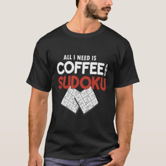Ik heb alleen koffie en sudoku nodig. t-shirt