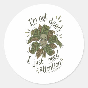 Ik heb alleen maar aandacht nodig – Grappige plant Ronde Sticker