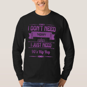 Ik heb alleen maar een 90-Hop Humor Fun nodig T-shirt