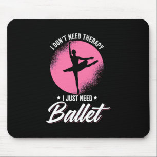 Ik heb alleen maar een balletdansing nodig muismat