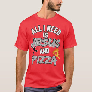 Ik heb alleen maar Jezus en Pizza nodig. T-shirt