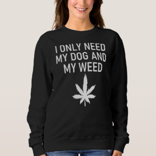 Ik heb alleen mijn hond en mijn onkruid snoep nodi trui