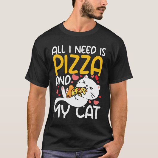 Ik heb alleen mijn kat en Pizza nodig T-shirt (Voorkant)