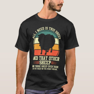 Ik heb alleen schapen- en schapenhouderij nodig t-shirt