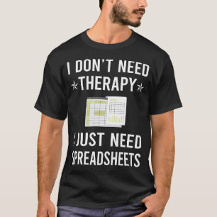 Ik heb alleen spreadsheets nodig t-shirt