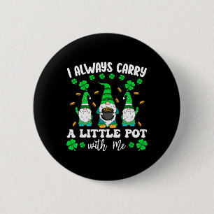Ik heb altijd een potje bij me Mannen St Patricks Ronde Button 5,7 Cm