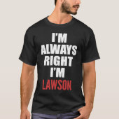 Ik heb altijd gelijk dat ik Lawson ben T-shirt (Voorkant)