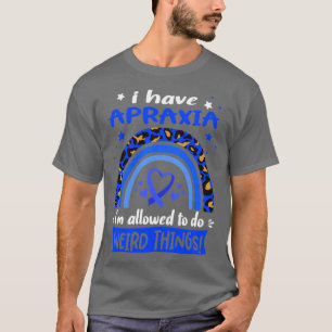 Ik heb Apraxia ik mag vreemde dingen doen T-shirt