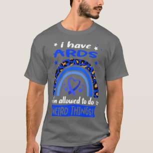 Ik heb ARDS... ik mag vreemde dingen doen. T-shirt