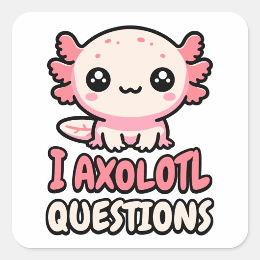 Ik heb Axolotl vragen! Schattigee Axolotl Pun Vierkante Sticker (Voorkant)