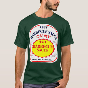 Ik heb Barbecue Sauce op mijn barbecue saus gezet T-shirt