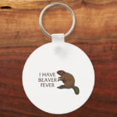Ik heb Beaver Fever Sleutelhanger (Voorkant)