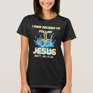 Ik Heb Besloten Jezus Te Volgen Doop-Matt 28:19 T-shirt