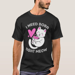 Ik heb Boba net Meow Boba Cat nodig T-shirt
