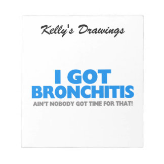 Ik heb Bronchitis en niemand heeft daar tijd voor. Notitieblok