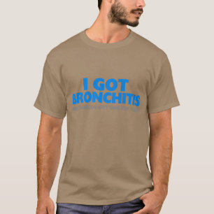 Ik heb Bronchitis en niemand heeft daar tijd voor. T-shirt