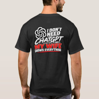 Ik heb ChatGPT niet nodig, mijn vrouw weet alles G T-shirt