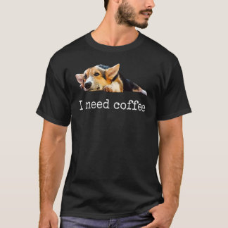 Ik heb Coffee Cute Corgi mama papa Dog nodig T-shirt