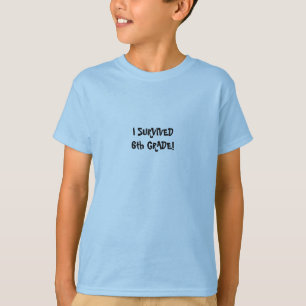 IK HEB DE 6de GRADE OVERLEVEN! -shirts T-shirt