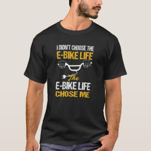 Ik heb de E-Bike Life Funny Ebike niet gekozen T-shirt
