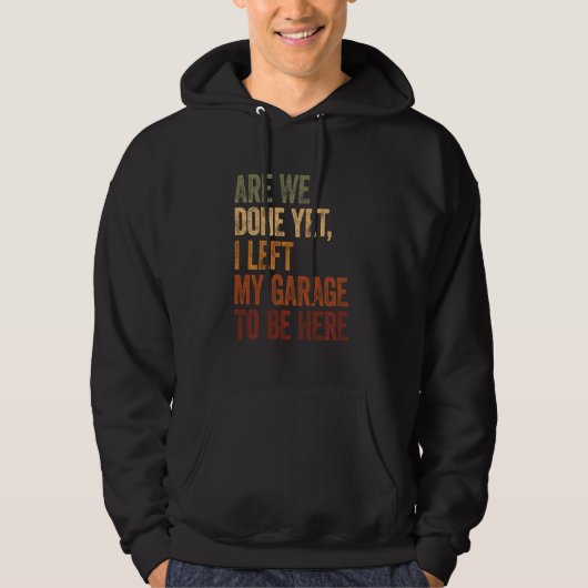 Ik heb de garage verlaten om hier te zijn, grappig hoodie (Voorkant)