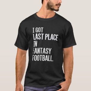Ik heb de laatste plaats in Fantasy Football Loser T-shirt
