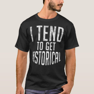 Ik heb de neiging om geschiedenisleraar historisch t-shirt
